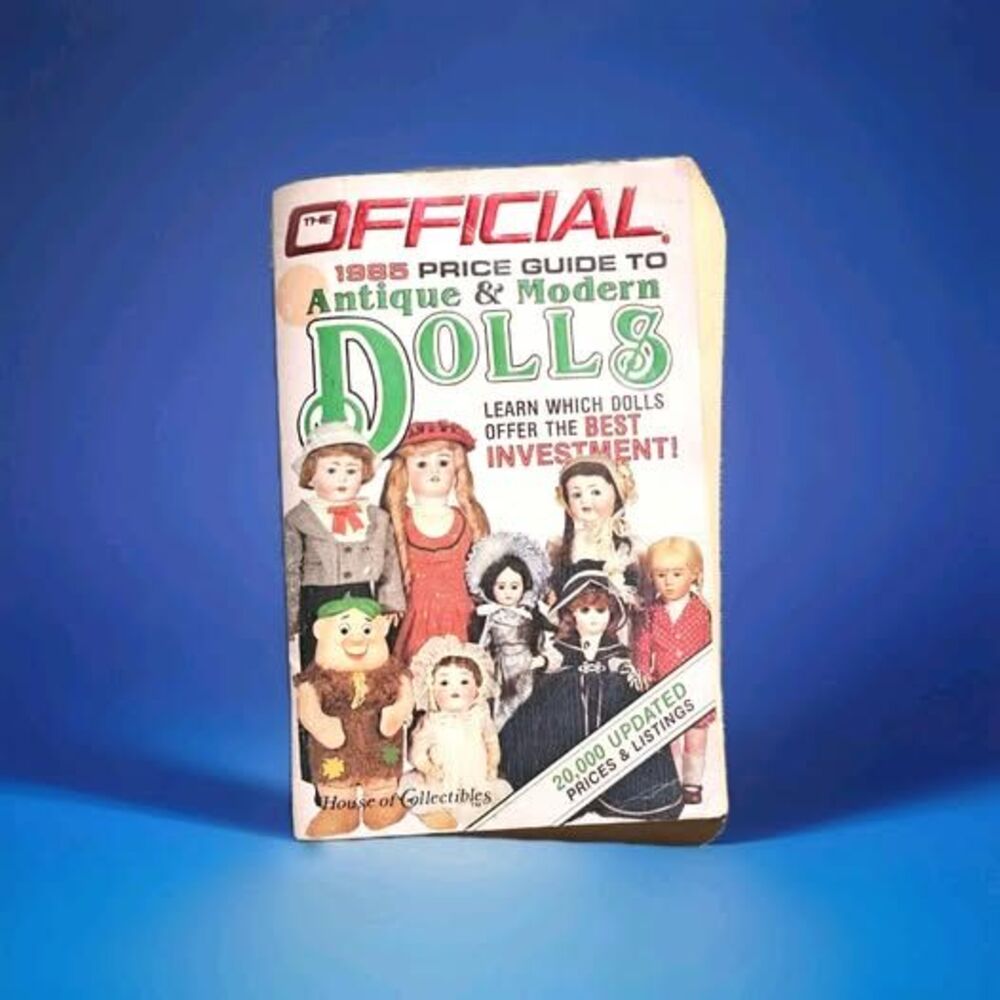The Official 1985 💲 PRICE GUIDE to Antique & Modern Dolls HOUSE OF COLLECTIBLES